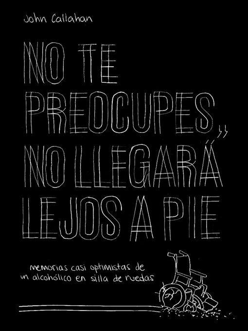 Title details for No te preocupes, no llegará lejos a pie by John Callahan - Available